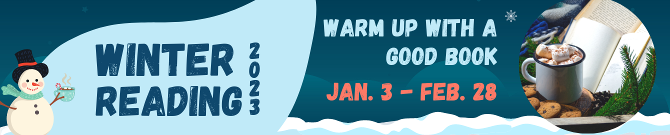 Winter Reading 2023 "Warm Up with A Good Book" Jan. 3 - Feb. 28