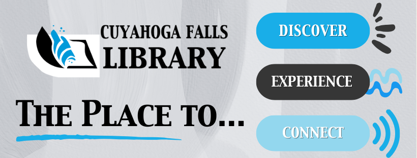 Cuyahoga Falls Library logo with the text, "The Place to...Discover. Experience. Connect."