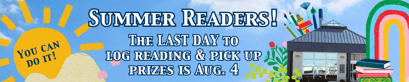 Summer Readers! The LAST DAY to log reading & pick up prizes is Aug. 4