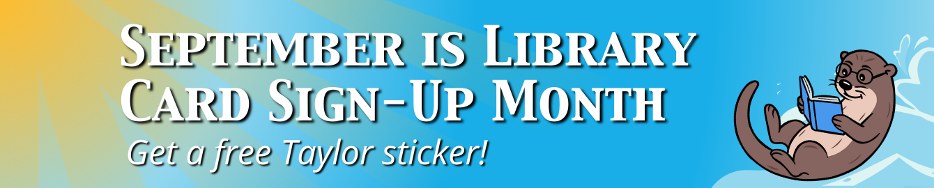 September is Library Card Sign-Up Month. Get a free Taylor sticker.