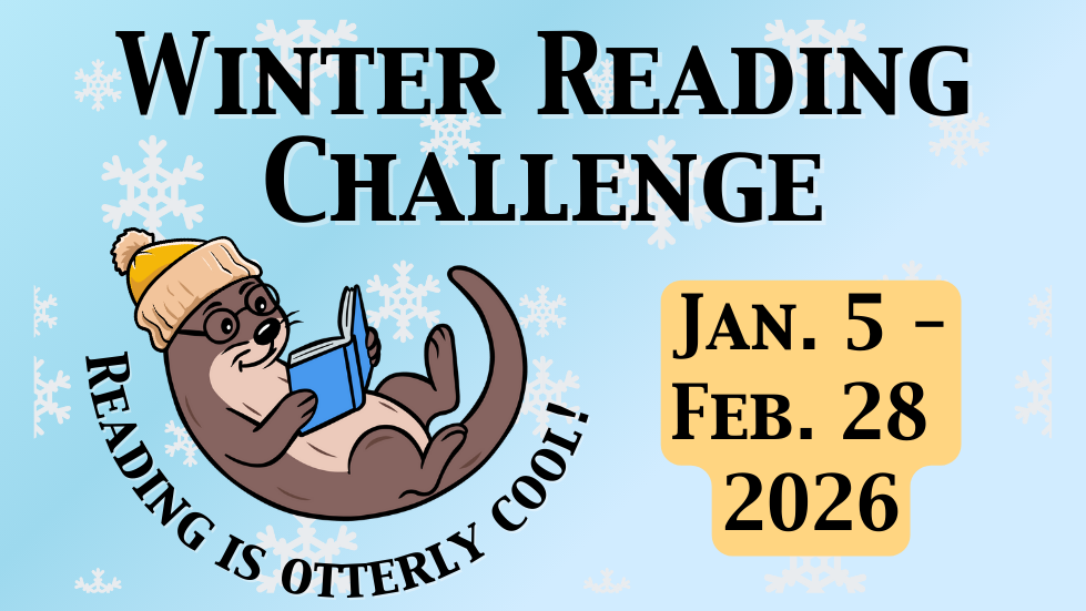 Taylor the Otter wearing a winter hat. Text, "Winter Reading Challenge Jan. 5 - Feb. 28, 2026. All Ages read and win prizes. Reading is otterly cool!"