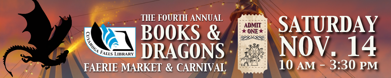 The fourth annual Books & Dragons: Faerie Market & Carnival. Saturday, Nov. 14 from 10 AM to 3:30 PM. Graphic of a shadowy dragon breathing fire towards a big top carnival tent.
